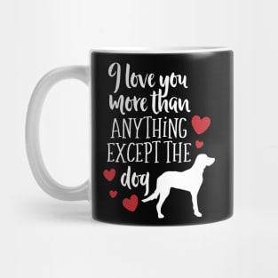 I Love YOu More Than Anything Except the Dog Mug